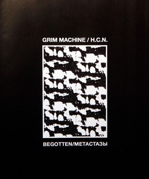 Grim Machine / H.C.N. – Begotten/Метастазы