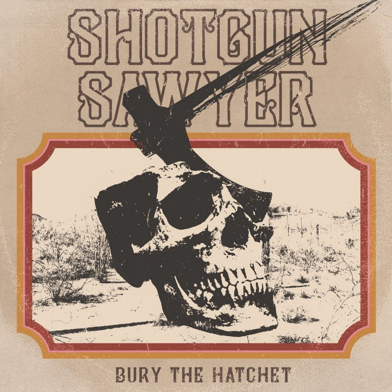 Shotgun Sawyer – Bury The Hatchet (Vinyl, LP)
