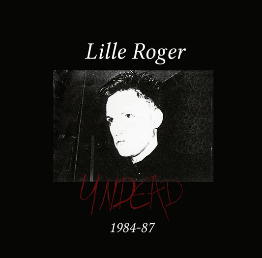 Lille Roger ‎– Undead 1984-87