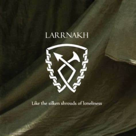 Larrnakh - Like The Silken Shrouds Of Loneliness