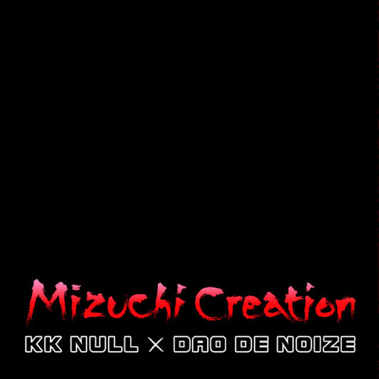 KK Null × Dao De Noize - Mizuchi Creation