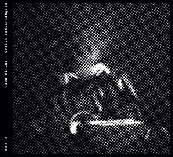 Phurpa ‎– Chöd Ritual / Grotta Santarcangelo