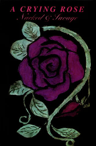 A Crying Rose - Nacked & Savage