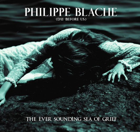 Philippe Blache – The Ever Sounding Sea Of Grief