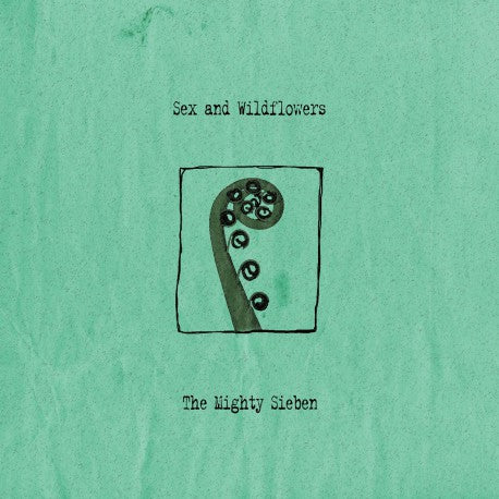 The Mighty Sieben ‎– Sex And Wildflowers